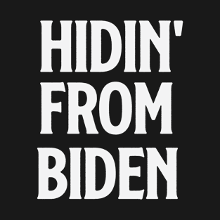 Hidin' From Biden T-Shirt