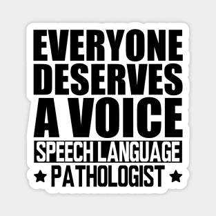 Speech Language Pathologist - Everyone deserves a voice Magnet