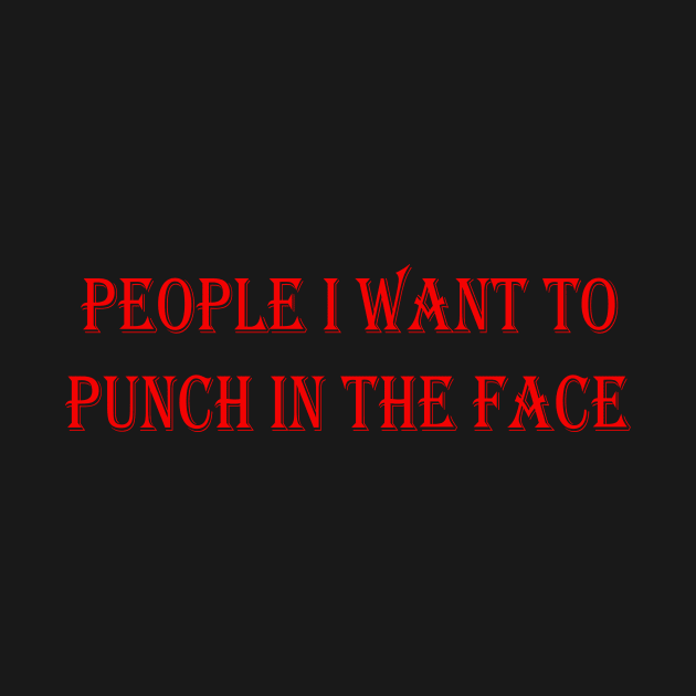 People I Want to Punch in the Face by yassinstore