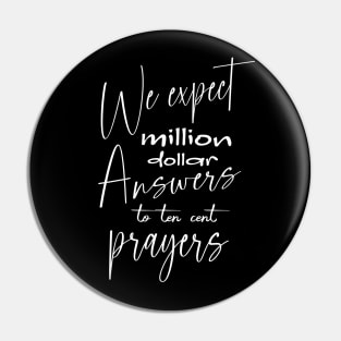 We expect million dollar answers to ten cent prayers Pin