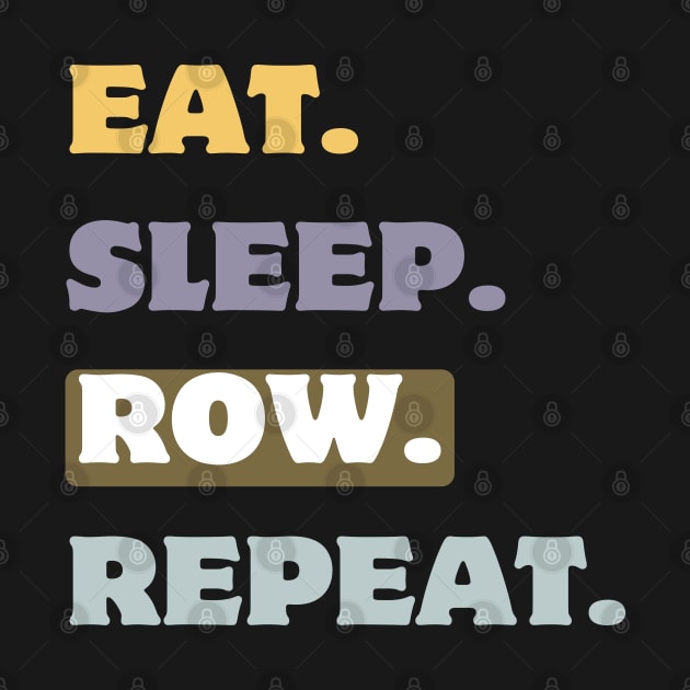 Eat sleep row repeat by RowingParadise