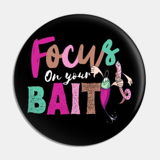 Focus On Your Bait, Fishing Pin