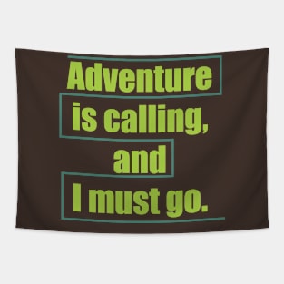 Adventure is calling, and I must go. Tapestry