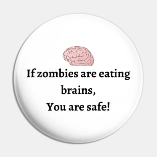 If zombies are eating brains you are safe Pin