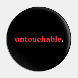 untouchable. Pin