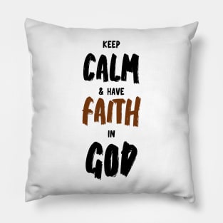 keep calm and have faith in God Pillow