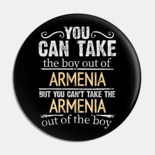 You Can Take The Boy Out Of Armenia But You Cant Take The Armenia Out Of The Boy - Gift for Armenian With Roots From Armenia Pin