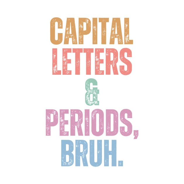 Capital Letters And Periods Bruh by undrbolink