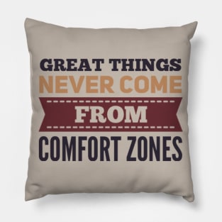 Great Things never come from comfort zones motivational quotes on apparel Pillow