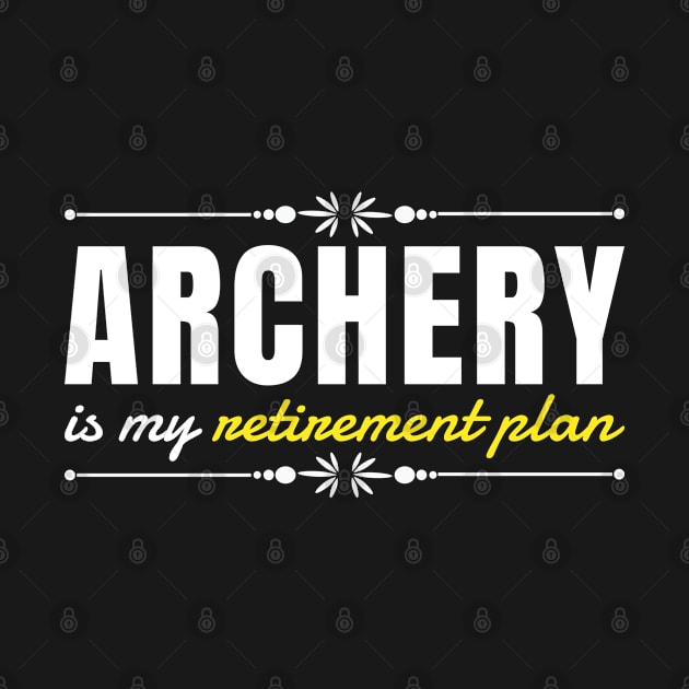 Archery Is My Retirement Plan, Funny Retirement Quote Gift by Justbeperfect