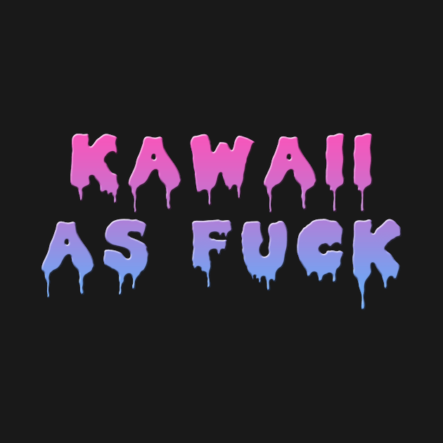 Kawaii AF by HomicidalHugz