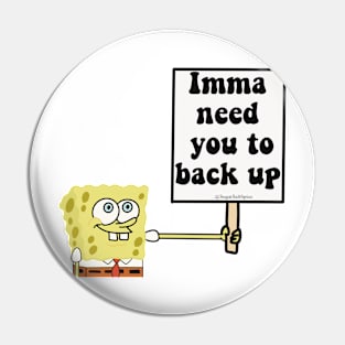 Imma need you to back up Pin