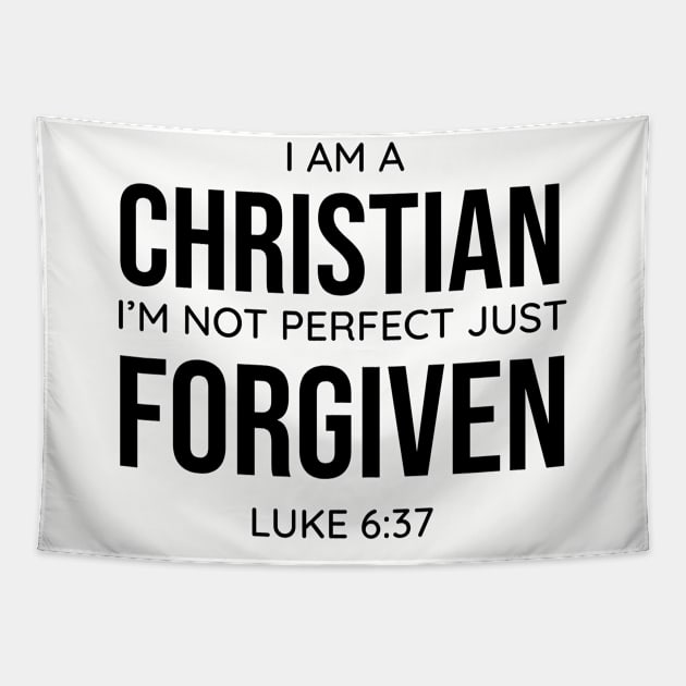 I am a Christian, I'm Not Perfect Just Forgiven, Luke 6:37, Christian, Faith, Believer Tapestry by ChristianLifeApparel