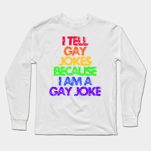 I Tell Gay Jokes Because I Am One Queer Lgbt Rainbow Funny T Shirt