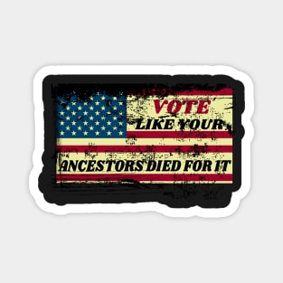 Vote Like Your Ancestors Died For It - Voting Rights 2020 Distressed Design Magnet