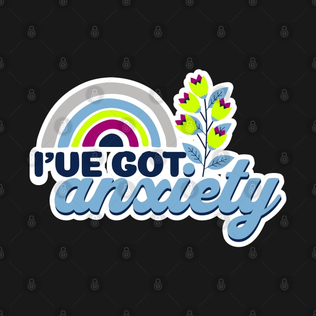 I've Got Anxiety Funny Mental Health Rainbow by Lavender Celeste
