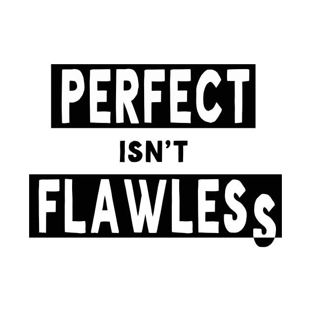 Perfect isn't Flawless by Necessary Truisms