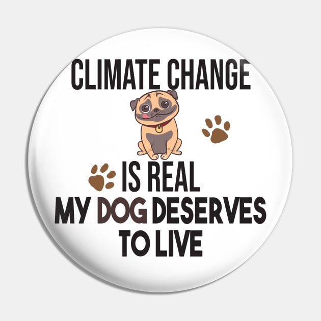 Climate Change Is Real, Save The Planet And My Dog Pin by StrompTees