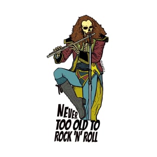 Never Too Old To Rock And Roll - Jethro Tull T-Shirt