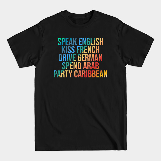 Discover speak English kiss French drive German spend Arab party Caribbean - Motivational Quotes For Success - T-Shirt