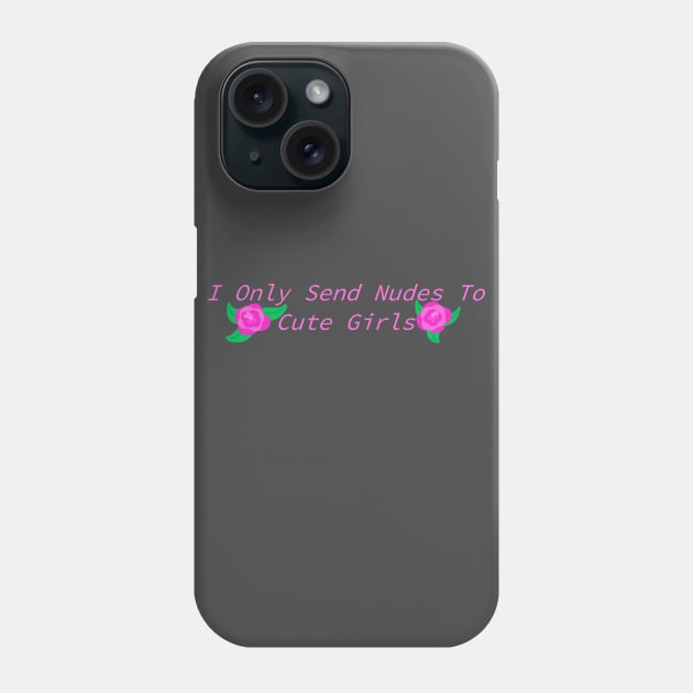 Send Nudes To Cute Girls Phone Case by Pink_lil_Ghost