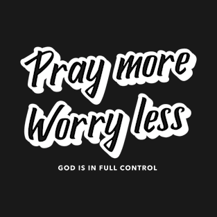 Pray More Worry Less T-Shirt