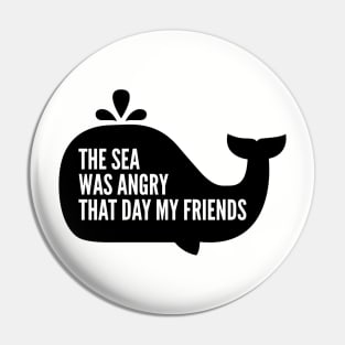 The Sea Was Angry That Day My Friends Pin