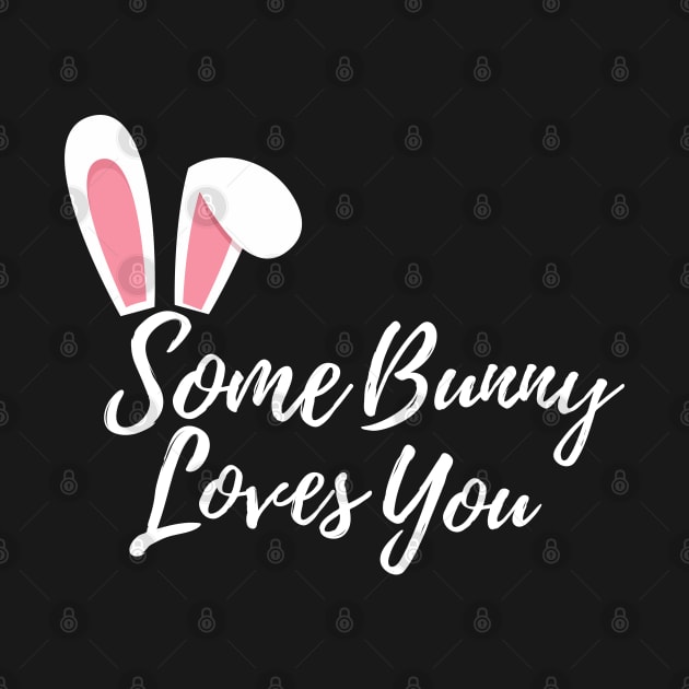 Some Bunny Loves You. Perfect Easter Basket Stuffer or Mothers Day Gift. Cute Bunny Rabbit Pun Design. by That Cheeky Tee