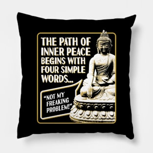 The Path of Inner Peace Begins with Four Simple words... Not My Freaking Problem! Pillow