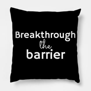 BREAKTHROUGH THE BARRIER Pillow