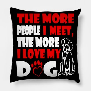 Funny The More People I Meet The More I Love My Dog Pillow