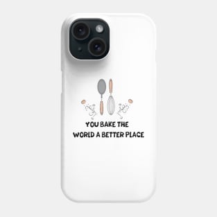 you bake the world a better place Phone Case