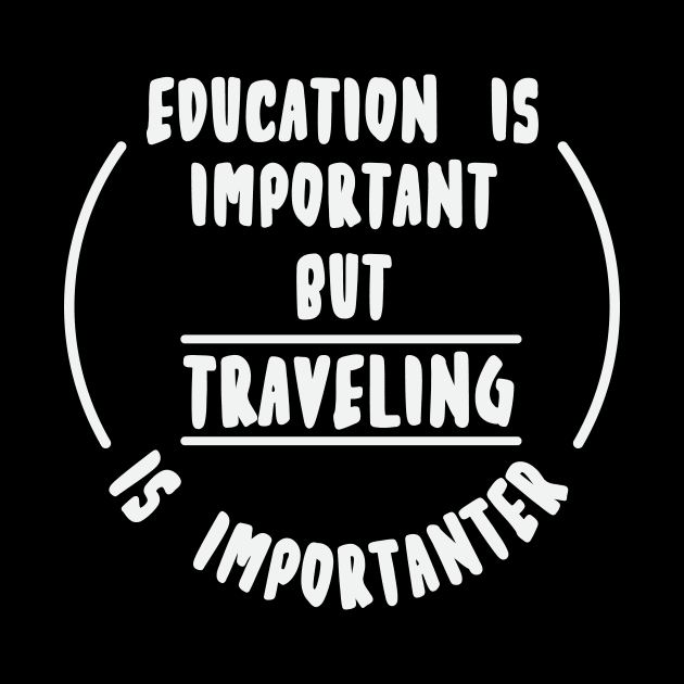 Education is important but the travelling is importanter by novaya