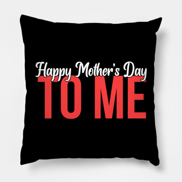 Happy Mother's Day To Me Pillow by Bluzzkar