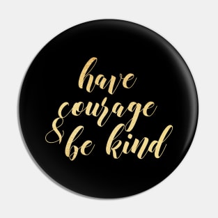 Have courage and be kind Pin