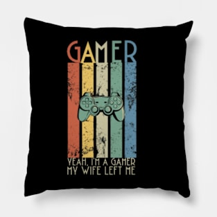 Yeah I'm A Gamer My Wife Left Me Pillow