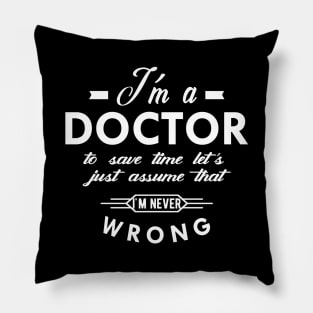 Doctor - I'm a doctor to save time Pillow