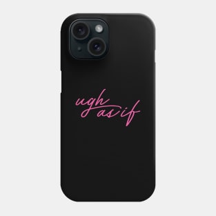 Ugh As If Phone Case