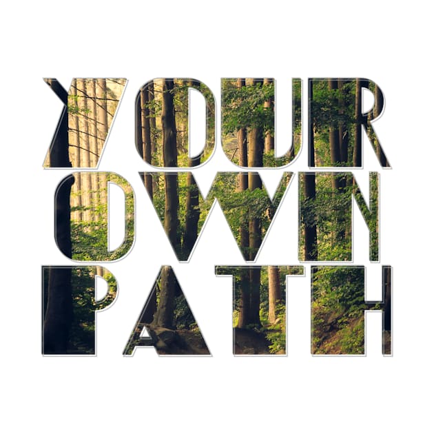 Your own path by afternoontees