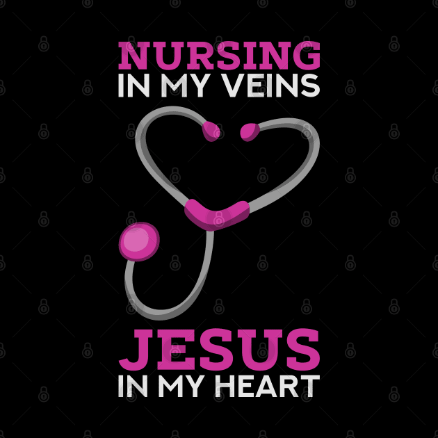 Nursing in my veins - Jesus in my heart - Cute Christian Nurse Gifts by Shirtbubble