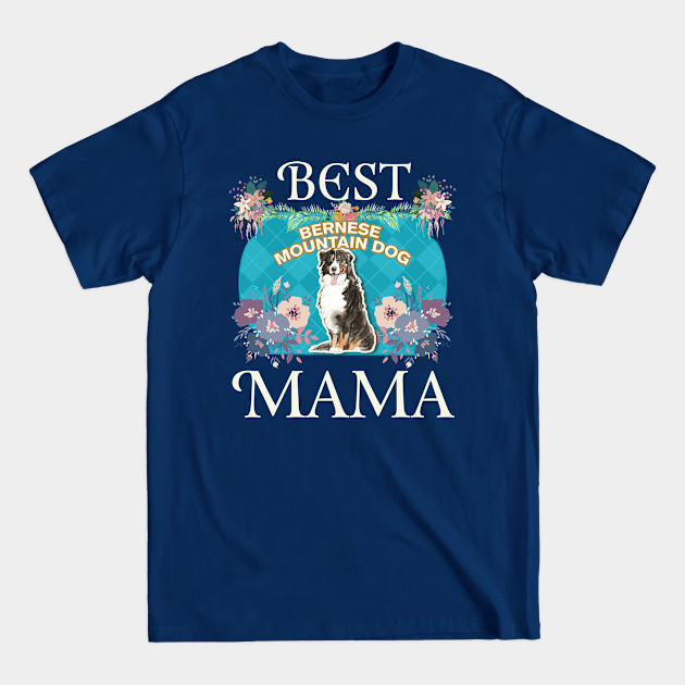 Disover Best Bernese Mountain Dog Mama - Gifts For Dog Moms Or Bernese Mountain Dog owners - Mom - T-Shirt