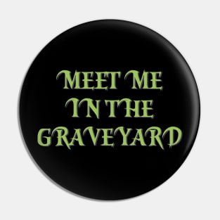 Meet me in the grave yard Pin