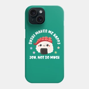 Kawaii Sushi Makes Me Happy, You Not So Much - Funny Phone Case