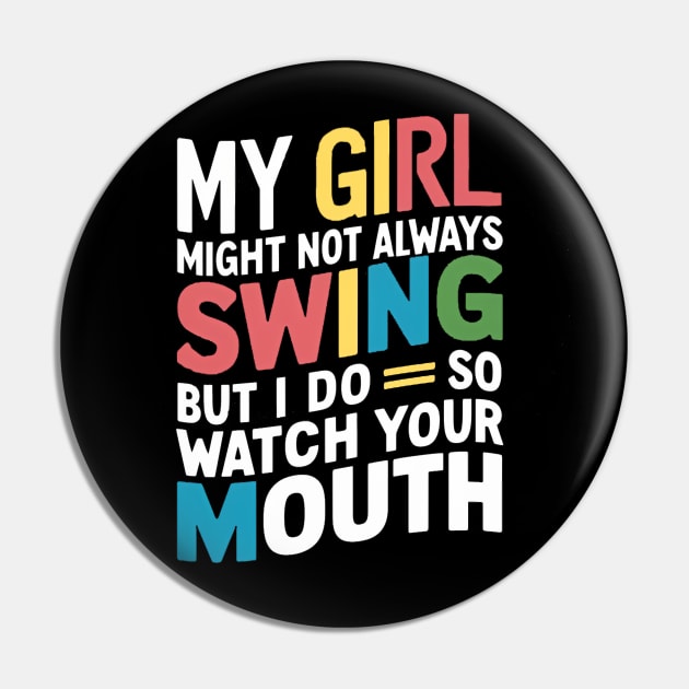 My Girl Might Not Always Swing But I Do So Watch Your Mouth Pin by coollooks