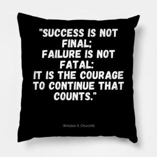 Sucess is not final; failure is not fatal: it is the courage to continue that counts. Pillow