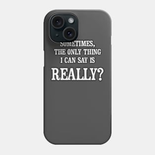 Really? Phone Case