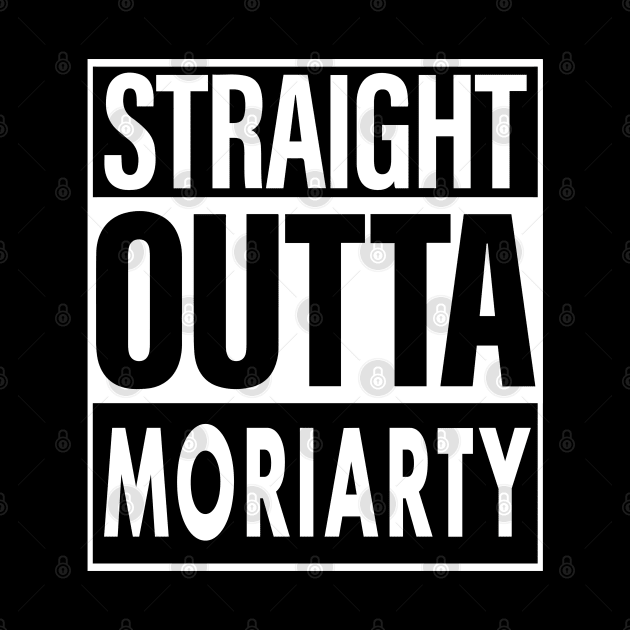 Moriarty Name Straight Outta Moriarty by ThanhNga