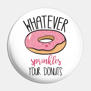 Whatever Sprinkles Your Donuts! Pin