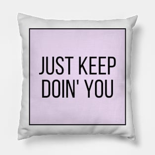 Just Keep Doin You  - Inspiring and Motivational Quotes Pillow