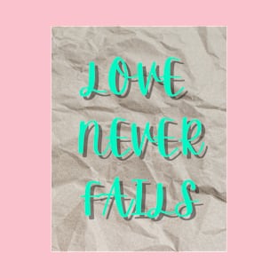 LOVE NEVER FAILS T-Shirt